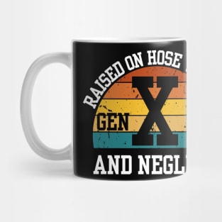 Gen X Raised On Hose Water And Neglect Mug